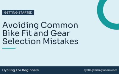 Avoiding Common Bike Fit and Gear Selection Mistakes