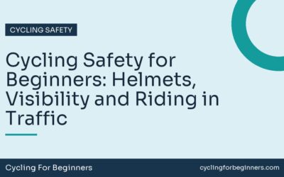 Cycling Safety for Beginners: Helmets, Visibility and Riding in Traffic