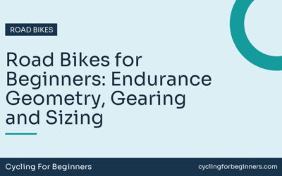 Road Bikes for Beginners: Endurance Geometry, Gearing and Sizing